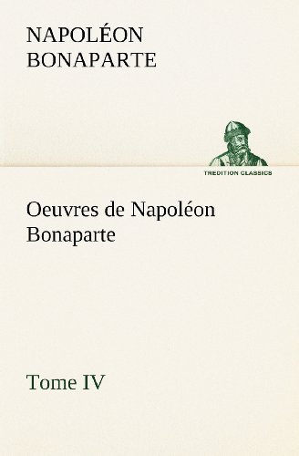 Cover for Napoléon Bonaparte · Oeuvres De Napoléon Bonaparte, Tome Iv. (Tredition Classics) (French Edition) (Paperback Book) [French edition] (2012)