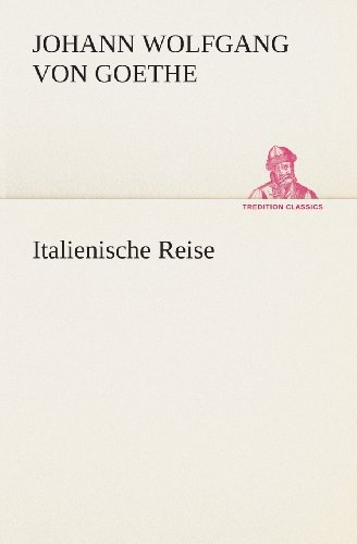 Cover for Johann Wolfgang Von Goethe · Italienische Reise (Tredition Classics) (German Edition) (Paperback Book) [German edition] (2013)