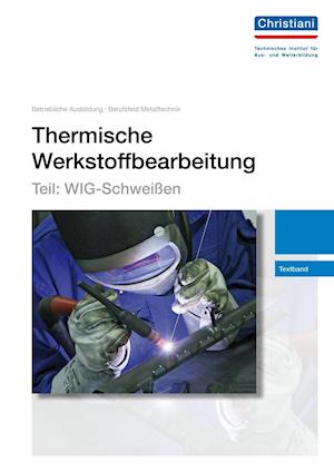 Cover for Christiani · Thermische Werkstoffbearbeitung - Teil: WIG-SchweiÃŸen (Hardcover Book) (2013)