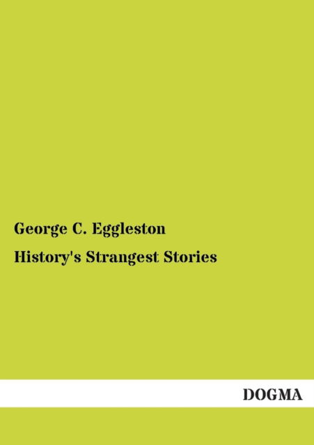 Cover for George C. Eggleston · History's Strangest Stories (Paperback Book) (2012)