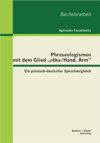 Cover for Agnieszka Fryszkiewicz · Phraseologismen mit dem Glied r&amp;#281; ka/Hand, Arm: Ein polnisch-deutscher Sprachvergleich (Taschenbuch) (2013)