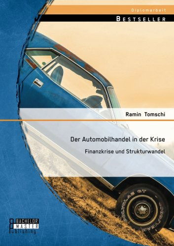 Cover for Ramin Tomschi · Der Automobilhandel in der Krise: Finanzkrise und Strukturwandel (Paperback Book) [German edition] (2014)