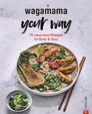 Wagamama Your Way! - Wagamama Ltd. - Books - Christian Verlag GmbH - 9783959616546 - March 4, 2022