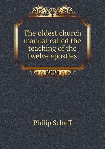 Cover for Philip Schaff · The Oldest Church Manual Called the Teaching of the Twelve Apostles (Paperback Book) (2013)