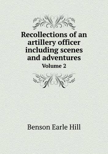 Cover for Benson Earle Hill · Recollections of an Artillery Officer Including Scenes and Adventures Volume 2 (Paperback Book) (2013)