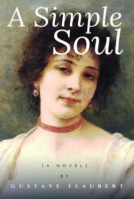 Cover for Gustave Flaubert · A Simple Soul (Hardcover Book)