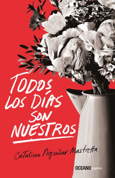 Cover for Catalina Aguilar Mastretta · Todos Los Dias Son Nuestros (Paperback Book) (2019)