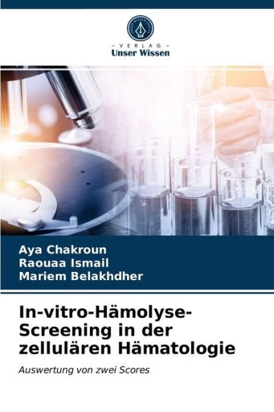 Cover for Aya Chakroun · In-vitro-Hamolyse-Screening in der zellularen Hamatologie (Paperback Book) (2021)