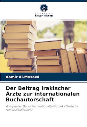 Cover for Aamir Al-Mosawi · Der Beitrag irakischer Ärzte zur internationalen Buchautorschaft (Paperback Book) (2022)