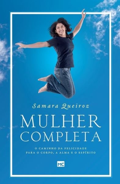 Cover for Samara Queiroz · Mulher Completa. O Caminho da Felicidade Para o Corpo, a Alma e o Espírito (Paperback Book) (2022)