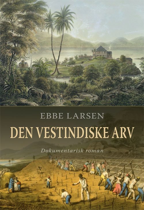 Cover for Ebbe Larsen · Den vestindiske arv (Indbundet Bog) [1. udgave] [Indbundet] (2011)