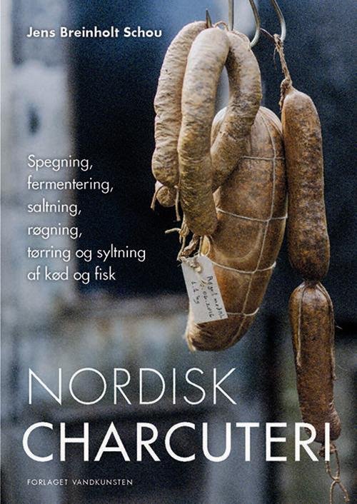 Nordisk charcuteri - Jens Breinholt Schou - Böcker - Forlaget Vandkunsten - 9788776953546 - 21 oktober 2016