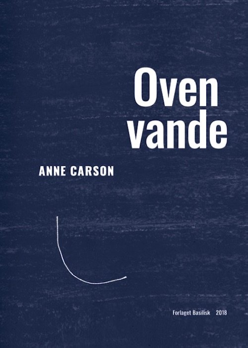 Cover for Anne Carson · Basilisk Babel: Oven vande (Gebundenes Buch) [1. Ausgabe] (2018)