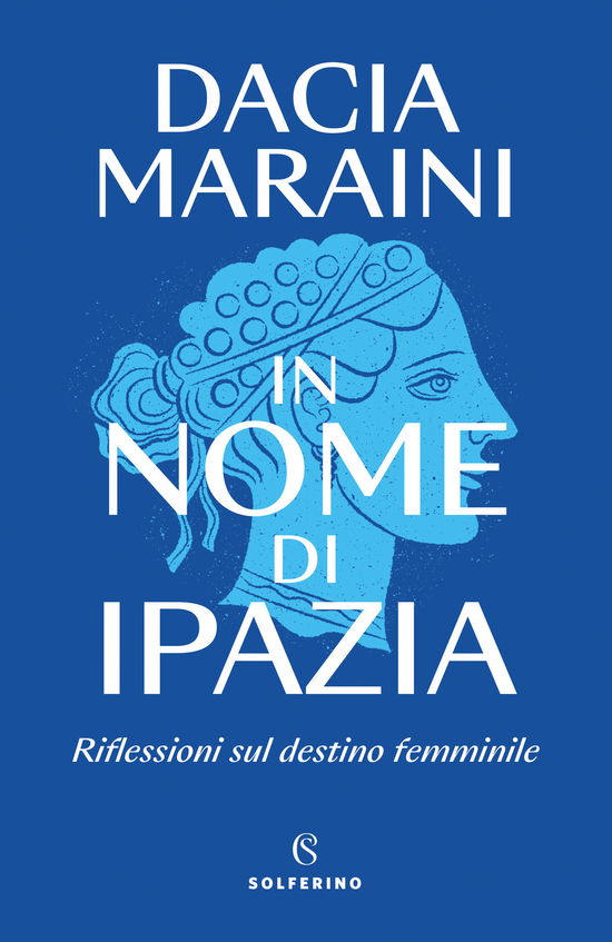 Cover for Dacia Maraini · In Nome Di Ipazia. Riflessioni Sul Destino Femminile (Bok)