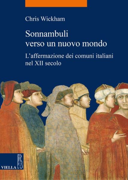 Cover for Chris Wickham · Sonnambuli Verso Un Nuovo Mondo. L'affermazione Dei Comuni Nel XII Secolo (Book)