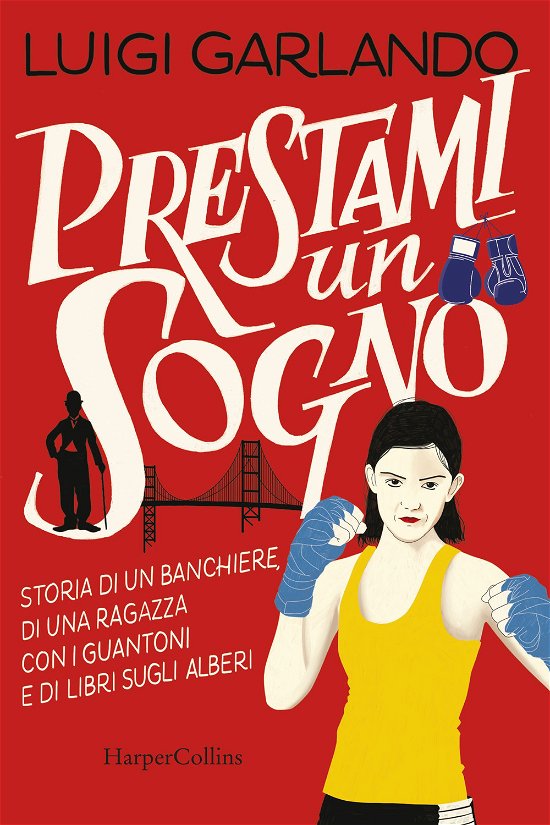 Cover for Luigi Garlando · Prestami Un Sogno. Storia Di Un Banchiere, Di Una Ragazza Con I Guantoni E Di Libri Sugli Alberi (Buch)