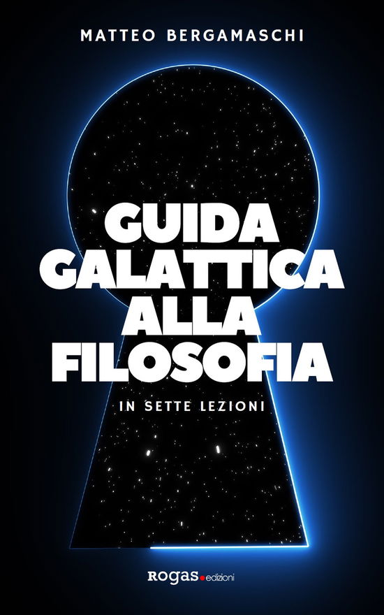 Cover for Matteo Bergamaschi · Guida Galattica Alla Filosofia. In Sette Lezioni (Book)