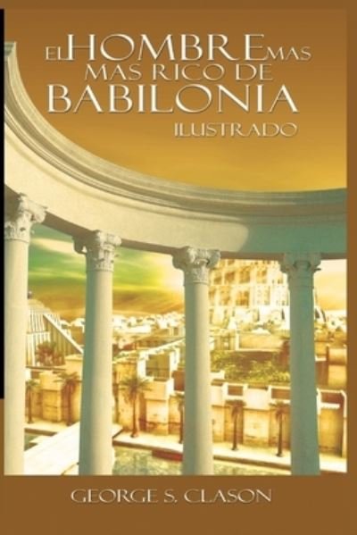 Cover for George S Clason · El Hombre Mas Rico de Babilionia (Paperback Book) (2020)