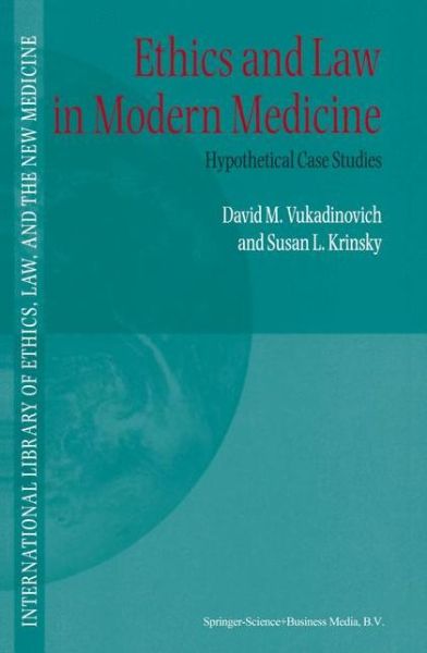 D. Vukadinovich · Ethics and Law in Modern Medicine: Hypothetical Case Studies - International Library of Ethics, Law, and the New Medicine (Paperback Book) [Softcover reprint of hardcover 1st ed. 2002 edition] (2010)