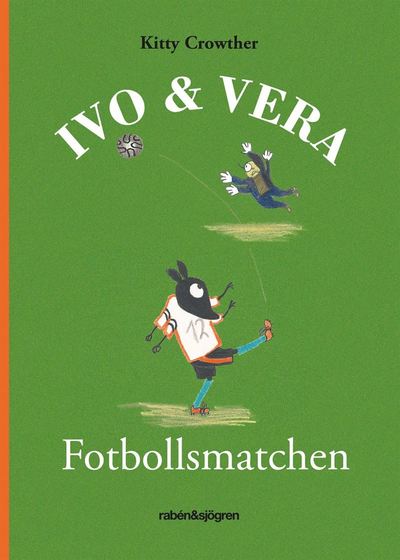 Cover for Kitty Crowther · Ivo &amp; Vera: Fotbollsmatchen (Bound Book) (2011)