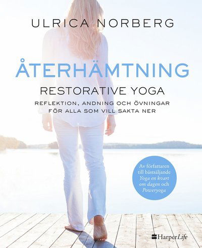 Cover for Ulrica Norberg · Återhämtning : restorative yoga - reflektion, andning och övningar för alla som vill sakta ner (Bound Book) (2018)