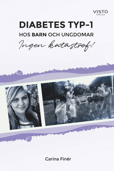 Cover for Carina Finér · Diabetes typ-1 : hos barn och ungdomar - Ingen katastrof! (Book) (2020)