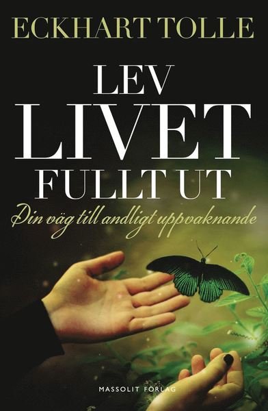 Cover for Eckhart Tolle · Lev livet fullt ut : En väg till andligt uppvaknande (Buch) (2015)
