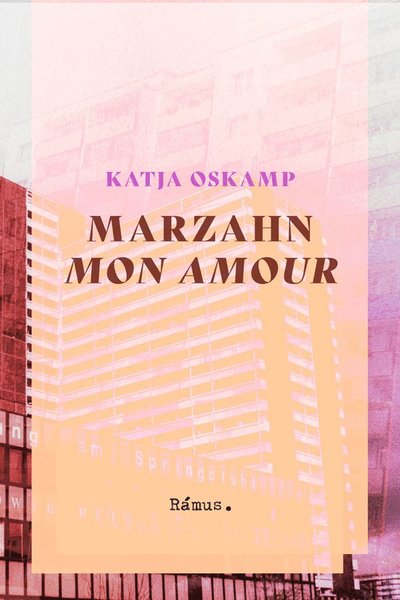 Marzahn, mon amour - Katja Oskamp - Books - Rámus Förlag - 9789189105546 - April 13, 2023