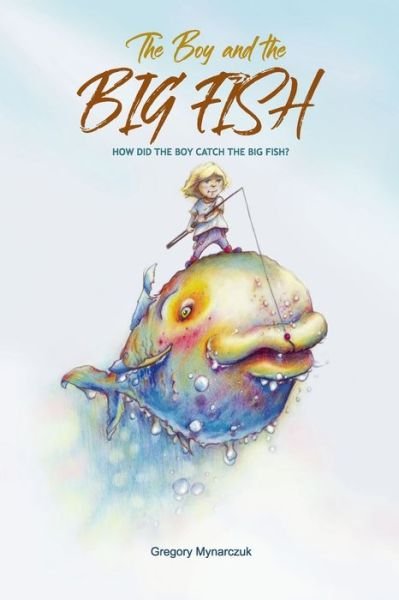 Cover for Malgorzata Osieleniec · The Boy and the Big Fish: Vol.1 How did the Boy catch the Big Fish (Paperback Book) (2018)