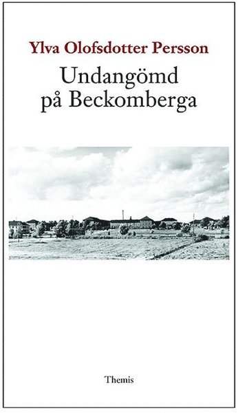 Undangömd på Beckomberga - Ylva Olofsdotter Persson - Bøker - Themis Förlag - 9789198396546 - 21. mai 2018