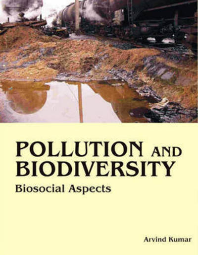 Cover for Dr Arvind Kumar · Pollution and Biodiversity: Biosocial Aspects (Hardcover Book) (2009)