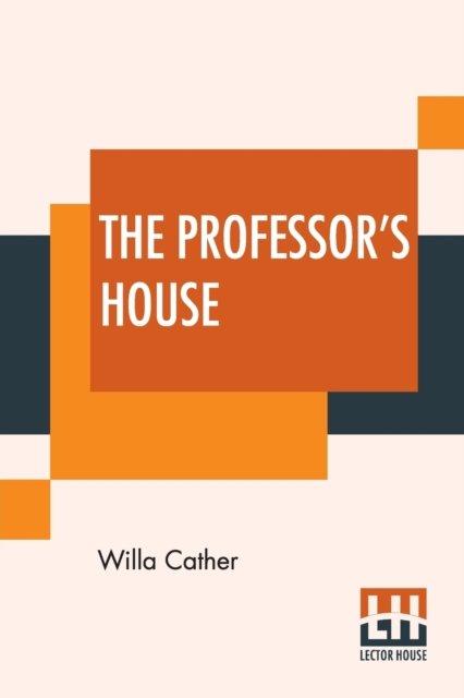 The Professor's House - Willa Cather - Livres - Lector House - 9789353445546 - 26 juillet 2019