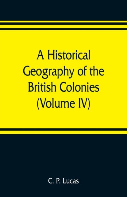Cover for C P Lucas · A Historical Geography of the British Colonies (Volume IV) South and East Africa (Taschenbuch) (2019)