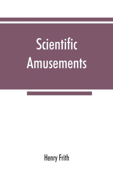 Cover for Henry Frith · Scientific amusements (Paperback Book) (2019)