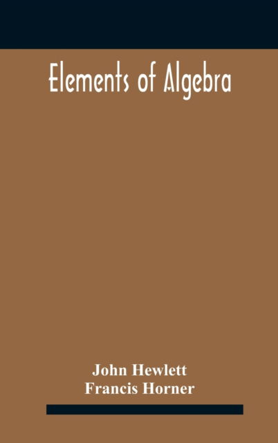 Elements of algebra. Translated from the French, with the notes of Bernoulli and the additions of De La Grange To Which Is Prefixed a Memoirs of the Life and Character of Euler - John Hewlett - Bøger - Alpha Edition - 9789354183546 - 21. oktober 2020