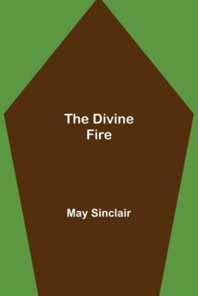 The Divine Fire - May Sinclair - Books - Alpha Edition - 9789355115546 - September 24, 2021