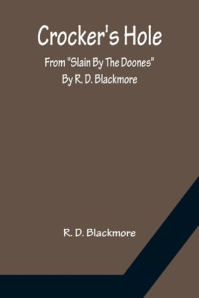 Crocker's Hole; From Slain By The Doones By R. D. Blackmore - R. D. Blackmore - Books - Alpha Edition - 9789356150546 - April 11, 2022