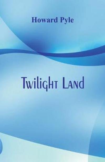 Cover for Howard Pyle · Twilight Land (Paperback Book) (2017)