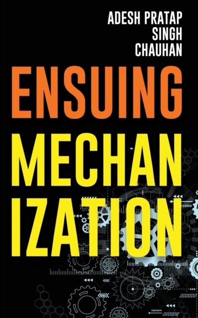 Cover for Adesh Pratap Singh Chauhan · Ensuing Mechanization (Paperback Book) (2020)