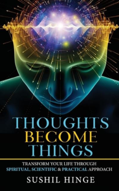 Thoughts Become Things - Sushil Hinge - Książki - White Falcon Publishing - 9789389932546 - 2 lipca 2020