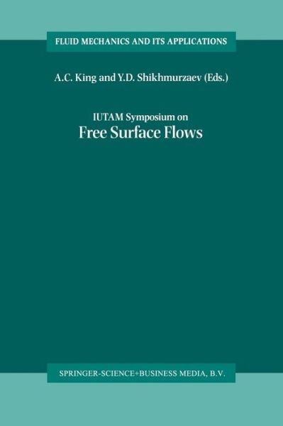 A C King · IUTAM Symposium on Free Surface Flows: Proceedings of the IUTAM Symposium held in Birmingham, United Kingdom, 10-14 July 2000 - Fluid Mechanics and Its Applications (Paperback Book) [Softcover reprint of the original 1st ed. 2001 edition] (2012)