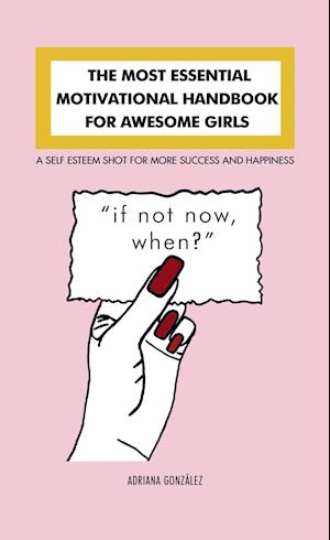 The Most Essential Motivational Handbook for Awesome Girls - Adriana González - Books - Bookmundo Direct - 9789403609546 - September 28, 2020