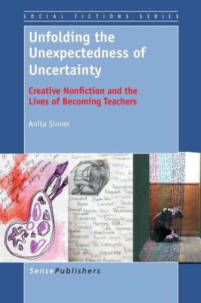 Cover for Anita Sinner · Unfolding the Unexpectedness of Uncertainty: Creative Nonfiction and the Lives of Becoming Teachers (Paperback Book) (2013)