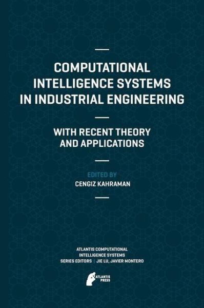 Cover for Cengiz Kahraman · Computational Intelligence Systems in Industrial Engineering: With Recent Theory and Applications - Atlantis Computational Intelligence Systems (Taschenbuch) [2012 edition] (2014)
