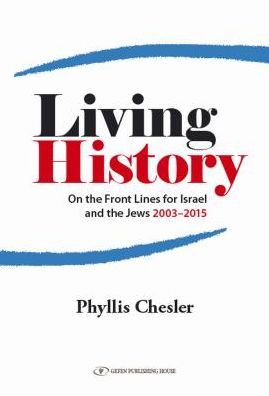 Cover for Phyllis Chesler · Living History: On the Front Lines for Israel &amp; the Jews 2003-2015 (Paperback Book) (2015)