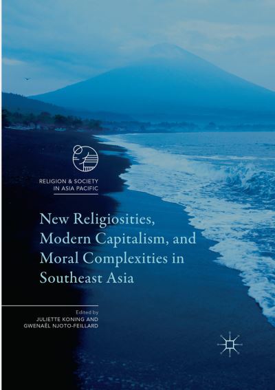 Cover for New Religiosities, Modern Capitalism, and Moral Complexities in Southeast Asia - Religion and Society in Asia Pacific (Paperback Book) [Softcover reprint of the original 1st ed. 2017 edition] (2018)