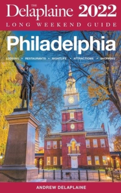 Philadelphia - The Delaplaine 2022 Long Weekend Guide - Long Weekend Guides - Andrew Delaplaine - Books - Gramercy Park Press - 9798201742546 - January 17, 2022