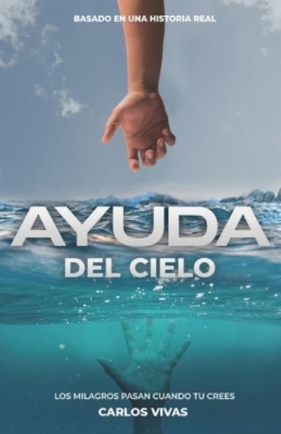 Ayuda Del Cielo - Carlos Vivas - Livros - Independently Published - 9798355797546 - 1 de dezembro de 2022