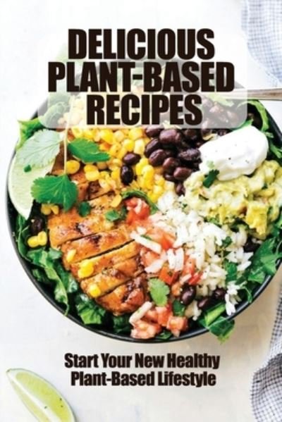 Cover for Amazon Digital Services LLC - KDP Print US · Delicious Plant-Based Recipes (Paperback Book) (2022)