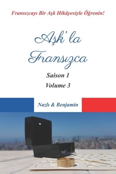 Cover for Ve Benjamin, Nazl&amp;#305; · A&amp;#351; k'la Frans&amp;#305; zca - Saison 1 Volume 3: Frans&amp;#305; zcay&amp;#305; Bir A&amp;#351; k Hikayesiyle OE&amp;#287; renin! (Turkce Ac&amp;#305; klamal&amp;#305; ) (Pocketbok) (2021)